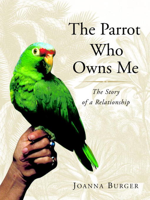 Title details for The Parrot Who Owns Me by Joanna Burger - Available